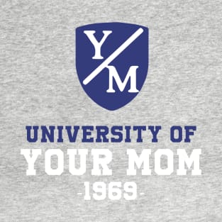 University Of Your Mom T-Shirt